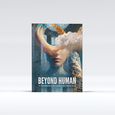 Beyond Human: The Transhumanism Agenda to Corrupt God's Original Design